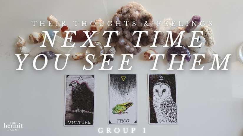 (GROUP 1) 💭💘Their Thoughts & Feelings: The Next Time You See Them 👀